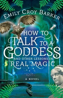 Cómo hablar con una diosa y otras lecciones de magia real - How to Talk to a Goddess and Other Lessons in Real Magic
