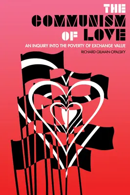 El comunismo del amor: Una investigación sobre la pobreza del valor de cambio - The Communism of Love: An Inquiry Into the Poverty of Exchange Value