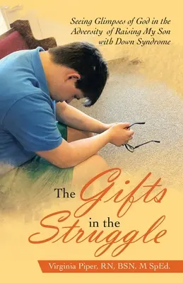 Los dones en la lucha: Ver destellos de Dios en la adversidad de criar a mi hijo con síndrome de Down - The Gifts in the Struggle: Seeing Glimpses of God in the Adversity of Raising My Son with Down Syndrome