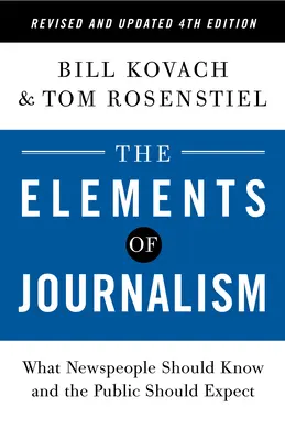 Los elementos del periodismo, 4ª edición revisada y actualizada: Lo que los periodistas deben saber y el público debe esperar - The Elements of Journalism, Revised and Updated 4th Edition: What Newspeople Should Know and the Public Should Expect