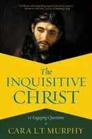 El Cristo curioso: 12 preguntas atractivas - The Inquisitive Christ: 12 Engaging Questions