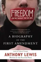 Libertad para el pensamiento que odiamos: Biografía de la Primera Enmienda - Freedom for the Thought That We Hate: A Biography of the First Amendment
