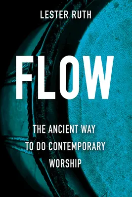 Flow: La antigua forma de hacer adoración contemporánea - Flow: The Ancient Way to Do Contemporary Worship