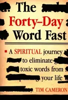 El ayuno de palabras de cuarenta días: Un viaje espiritual para eliminar las palabras tóxicas de tu vida - The Forty-Day Word Fast: A Spiritual Journey to Eliminate Toxic Words from Your Life