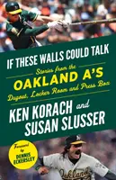 Si estas paredes hablaran Oakland A's: Historias desde el banquillo, los vestuarios y el palco de prensa de los Oakland A's - If These Walls Could Talk: Oakland A's: Stories from the Oakland A's Dugout, Locker Room, and Press Box