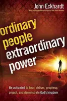 Gente Ordinaria, Poder Extraordinario: Sea Activado para Sanar, Liberar, Profetizar, Predicar, y Demostrar el Reino de Dios - Ordinary People, Extraordinary Power: Be Activated to Heal, Deliver, Prophesy, Preach, and Demonstrate God's Kingdom