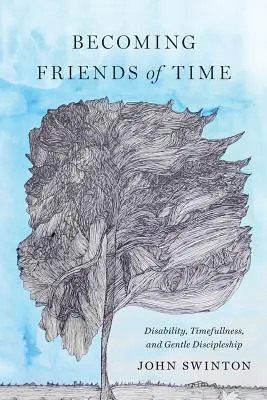 Amigos del tiempo: La discapacidad, el tiempo y el discipulado amable - Becoming Friends of Time: Disability, Timefullness, and Gentle Discipleship