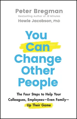 Usted puede cambiar a los demás: Los cuatro pasos para ayudar a tus colegas, empleados e incluso a tu familia a mejorar su juego - You Can Change Other People: The Four Steps to Help Your Colleagues, Employees-- Even Family-- Up Their Game
