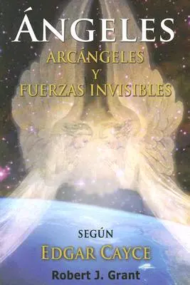 Ángeles, Arcángeles y Fuerzas Invisibles - Angeles, Arcangeles y Fuerzas Invisibles