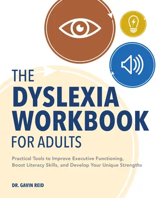 El libro de trabajo de la dislexia para adultos: Herramientas prácticas para mejorar el funcionamiento ejecutivo, impulsar las habilidades de alfabetización y desarrollar sus fortalezas únicas - The Dyslexia Workbook for Adults: Practical Tools to Improve Executive Functioning, Boost Literacy Skills, and Develop Your Unique Strengths