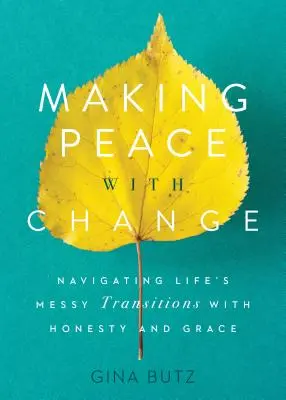 Hacer las paces con el cambio: Navegar por las transiciones complicadas de la vida con honestidad y gracia - Making Peace with Change: Navigating Life's Messy Transitions with Honesty and Grace