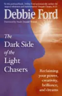 El lado oscuro de los perseguidores de la luz - Recupera tu poder, tu creatividad, tu brillo y tus sueños - Dark Side of the Light Chasers - Reclaiming your power, creativity, brilliance, and dreams