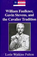 William Faulkner, Gavin Stevens y la tradición caballeresca - William Faulkner, Gavin Stevens, and the Cavalier Tradition