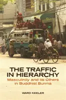 El tráfico de jerarquías: La masculinidad y sus otros en la Birmania budista - The Traffic in Hierarchy: Masculinity and Its Others in Buddhist Burma