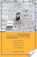 Territorio adoptado: Los adoptados coreanos transnacionales y la política de pertenencia - Adopted Territory: Transnational Korean Adoptees and the Politics of Belonging