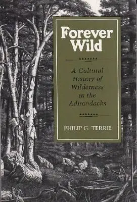 Forever Wild: Historia cultural de los espacios naturales de los Adirondacks - Forever Wild: A Cultural History of Wilderness in the Adirondacks