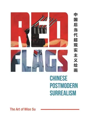 Banderas rojas: El surrealismo posmoderno chino - Red Flags: Chinese Postmodern Surrealism