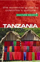 Tanzania - Culture Smart, Volumen 25: La guía esencial de costumbres y cultura - Tanzania - Culture Smart!, Volume 25: The Essential Guide to Customs & Culture