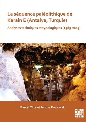 La Sequence Paleolithique de Karain E (Antalya, Turquie): Analyses Techniques Et Typologiques (1989-2009)