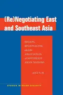 (Re)Negociación de Asia Oriental y Sudoriental: Región, regionalismo y Asociación de Naciones del Sudeste Asiático - (Re)Negotiating East and Southeast Asia: Region, Regionalism, and the Association of Southeast Asian Nations
