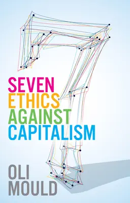 Siete éticas contra el capitalismo: Hacia un procomún planetario - Seven Ethics Against Capitalism: Towards a Planetary Commons