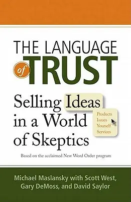 El lenguaje de la confianza: Vender ideas en un mundo de escépticos - The Language of Trust: Selling Ideas in a World of Skeptics