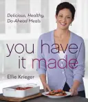 Ya lo tienes hecho: Comidas deliciosas, sanas y listas para preparar - You Have It Made: Delicious, Healthy, Do-Ahead Meals