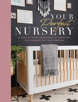 La guardería perfecta: Un enfoque paso a paso para crear el vivero de sus sueños - Your Perfect Nursery: A Step-By-Step Approach to Creating the Nursery of Your Dreams