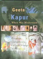 Cuándo fue el modernismo: Ensayos sobre la práctica cultural contemporánea en la India - When Was Modernism: Essays on Contemporary Cultural Practice in India