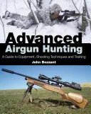 Caza avanzada con escopeta de aire comprimido: Guía de equipamiento, técnicas de tiro y entrenamiento - Advanced Airgun Hunting: A Guide to Equipment, Shooting Techniques and Training