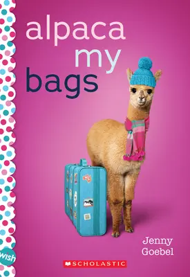 Alpaca Mis Bolsas: Una novela de deseos - Alpaca My Bags: A Wish Novel