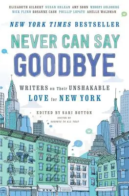 Nunca se puede decir adiós: Escritores sobre su inquebrantable amor por Nueva York - Never Can Say Goodbye: Writers on Their Unshakable Love for New York