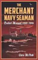 Manual de bolsillo del marinero de la marina mercante 1939-1945 - The Merchant Navy Seaman Pocket Manual 1939-1945