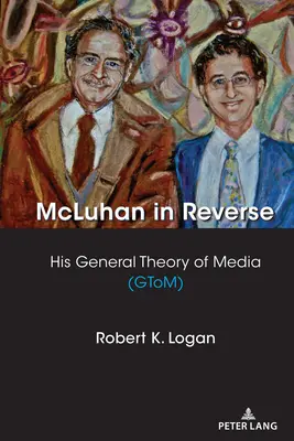 McLuhan al revés: Su teoría general de los medios de comunicación (Gtom) - McLuhan in Reverse: His General Theory of Media (Gtom)