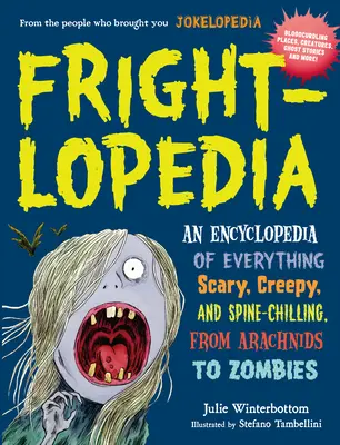 Frightlopedia: Enciclopedia de todo lo que da miedo y escalofríos, desde arácnidos a zombis. - Frightlopedia: An Encyclopedia of Everything Scary, Creepy, and Spine-Chilling, from Arachnids to Zombies