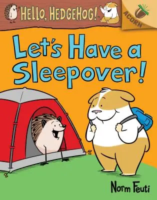 Vamos a dormir fuera de casa Un libro de bellotas (¡Hola, erizo! #2) (Library Edition), 2 - Let's Have a Sleepover!: An Acorn Book (Hello, Hedgehog! #2) (Library Edition), 2