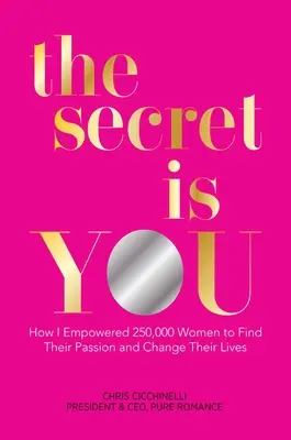 El secreto eres tú: Cómo capacité a 250.000 mujeres para encontrar su pasión y cambiar sus vidas - The Secret Is You: How I Empowered 250,000 Women to Find Their Passion and Change Their Lives