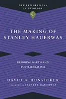 La formación de Stanley Hauerwas: Un puente entre Barth y el postliberalismo - The Making of Stanley Hauerwas: Bridging Barth and Postliberalism
