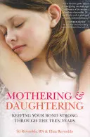 Mothering and Daughtering: Cómo mantener el vínculo durante la adolescencia - Mothering and Daughtering: Keeping Your Bond Strong Through the Teen Years