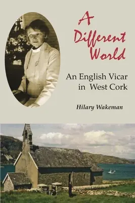 Un mundo diferente: Un vicario inglés en West Cork - A Different World: An English Vicar in West Cork