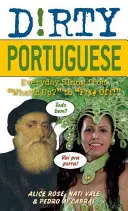 Portugués sucio: La jerga cotidiana desde ¿Qué pasa? hasta ¡Que te den por culo! - Dirty Portuguese: Everyday Slang from What's Up? to F*%# Off!