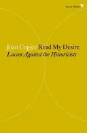 Leer mi deseo - Lacan contra los historicistas - Read My Desire - Lacan Against the Historicists