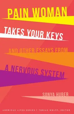 La mujer del dolor se lleva tus llaves y otros ensayos de un sistema nervioso - Pain Woman Takes Your Keys, and Other Essays from a Nervous System