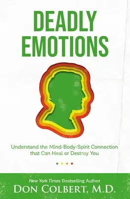 Emociones mortales: Comprenda la conexión mente-cuerpo-espíritu que puede sanarle o destruirle - Deadly Emotions: Understand the Mind-Body-Spirit Connection That Can Heal or Destroy You