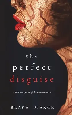 El disfraz perfecto (Un thriller de suspense psicológico de Jessie Hunt - Libro 10) - The Perfect Disguise (A Jessie Hunt Psychological Suspense Thriller-Book Ten)