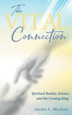 La conexión vital: La realidad espiritual, la ciencia y el Rey que viene - The Vital Connection: Spiritual Reality, Science and the Coming King