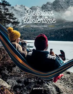 Delicious Wintertime: El libro de cocina para aventuras en climas fríos - Delicious Wintertime: The Cookbook for Cold Weather Adventures