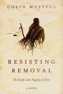 Resisting Removal: La tragedia de Sandy Lake en 1850 - Resisting Removal: The Sandy Lake Tragedy of 1850