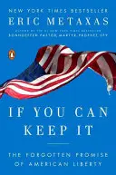 Si puedes mantenerlo: La promesa olvidada de la libertad americana - If You Can Keep It: The Forgotten Promise of American Liberty