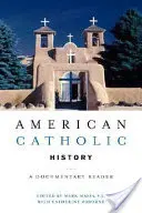 Historia Católica Americana: Una lectura documental - American Catholic History: A Documentary Reader